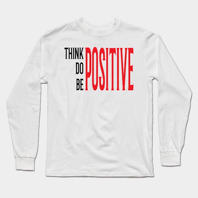 Think Positive Quote Long Sleeve T-Shirt by Rizaldiuk